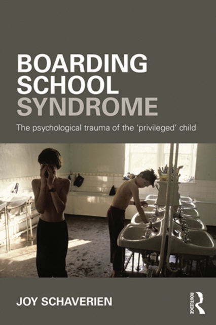 Boarding School Syndrome : The psychological trauma of the 'privileged' child, PDF eBook