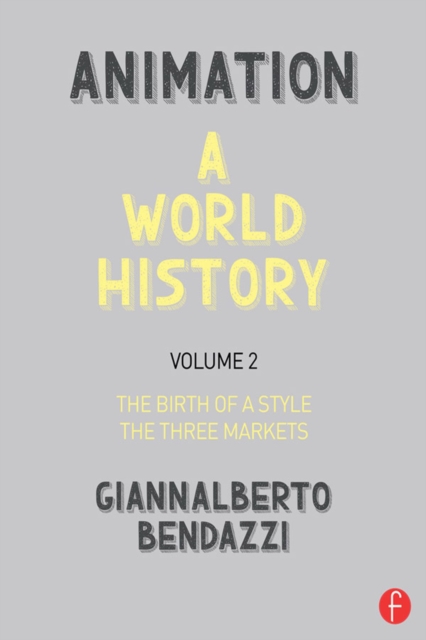 Animation: A World History : Volume II: The Birth of a Style - The Three Markets, PDF eBook