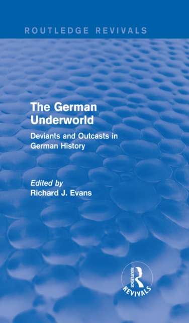 The German Underworld (Routledge Revivals) : Deviants and Outcasts in German History, PDF eBook