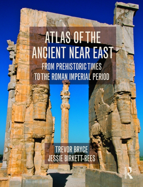 Atlas of the Ancient Near East : From Prehistoric Times to the Roman Imperial Period, PDF eBook