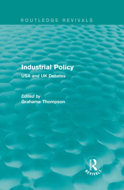 Industrial Policy (Routledge Revivals) : USA and UK Debates, PDF eBook