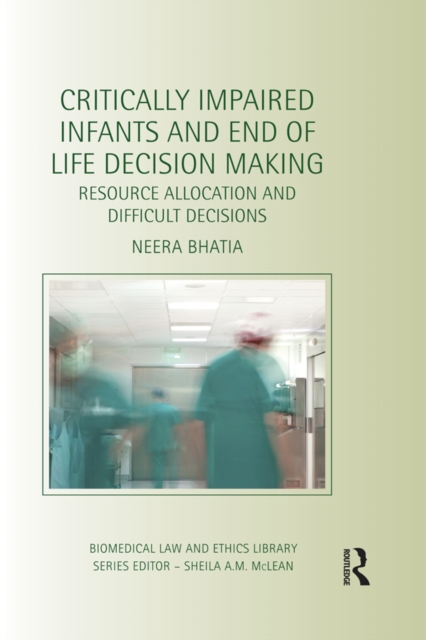 Critically Impaired Infants and End of Life Decision Making : Resource Allocation and Difficult Decisions, PDF eBook