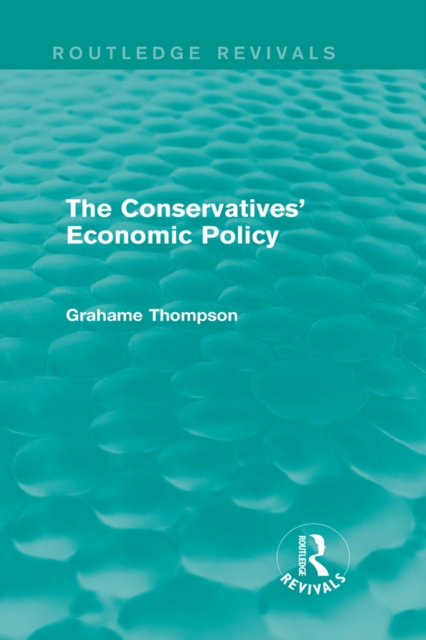 The Conservatives' Economic Policy (Routledge Revivals), PDF eBook