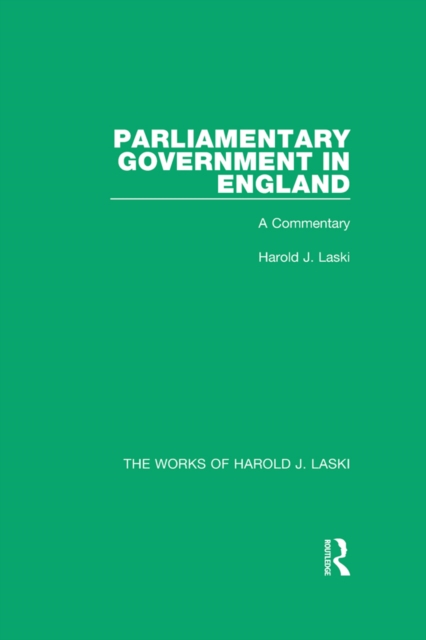 Parliamentary Government in England (Works of Harold J. Laski) : A Commentary, PDF eBook