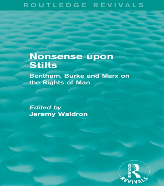 Nonsense upon Stilts (Routledge Revivals) : Bentham, Burke and Marx on the Rights of Man, PDF eBook