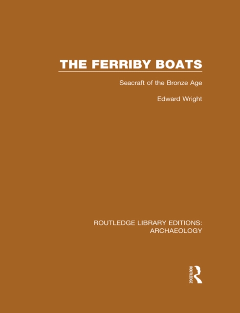 The Ferriby Boats : Seacraft of the Bronze Age, EPUB eBook