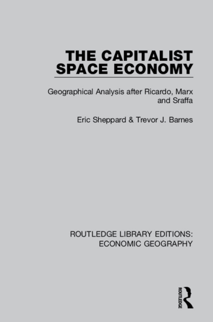 The Capitalist Space Economy : Geographical Analysis after Ricardo, Marx and Sraffa, EPUB eBook