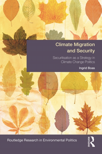 Climate Migration and Security : Securitisation as a Strategy in Climate Change Politics, EPUB eBook