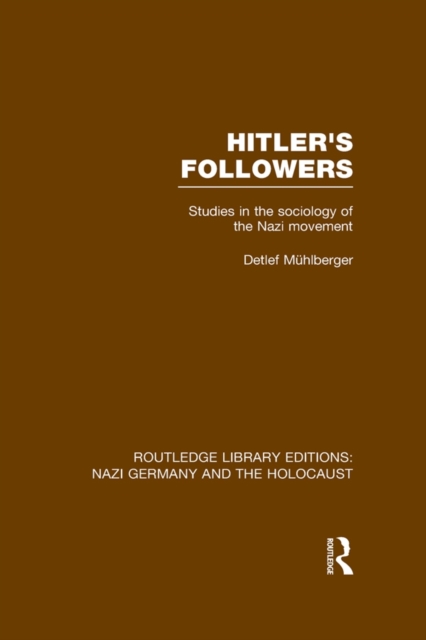 Hitler's Followers (RLE Nazi Germany & Holocaust) : Studies in the Sociology of the Nazi Movement, PDF eBook