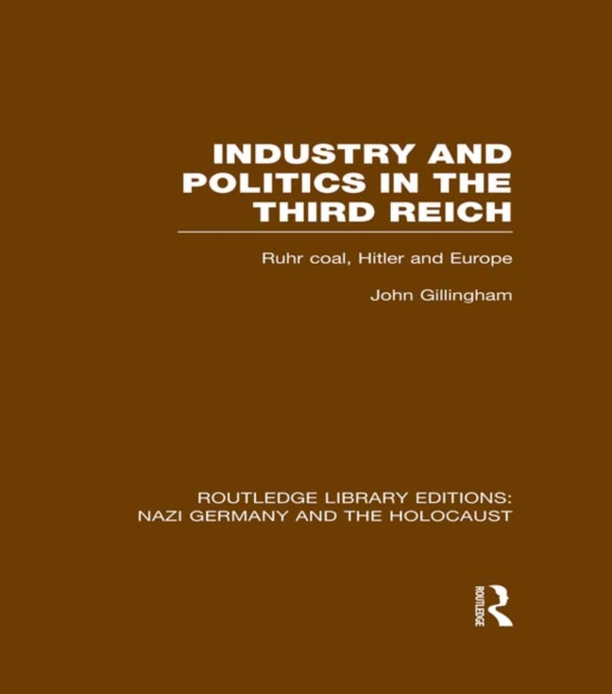 Industry and Politics in the Third Reich (RLE Nazi Germany & Holocaust) Pbdirect : Ruhr Coal, Hitler and Europe, EPUB eBook