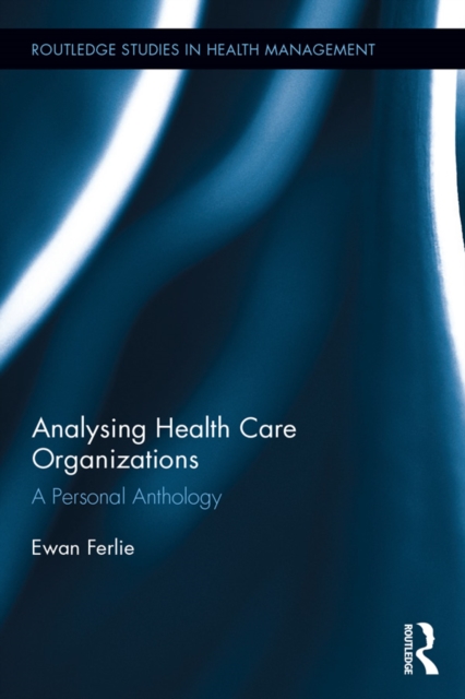 Analysing Health Care Organizations : A Personal Anthology, PDF eBook