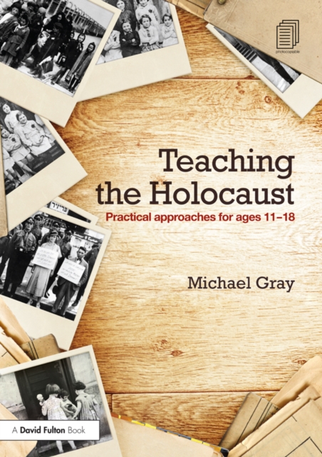Teaching the Holocaust : Practical approaches for ages 11-18, PDF eBook