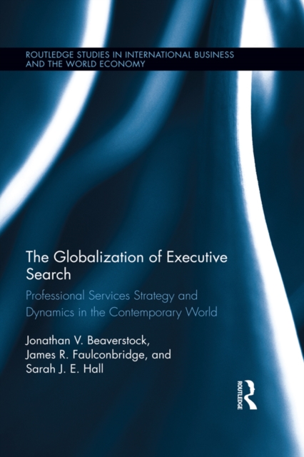 The Globalization of Executive Search : Professional Services Strategy and Dynamics in the Contemporary World, PDF eBook