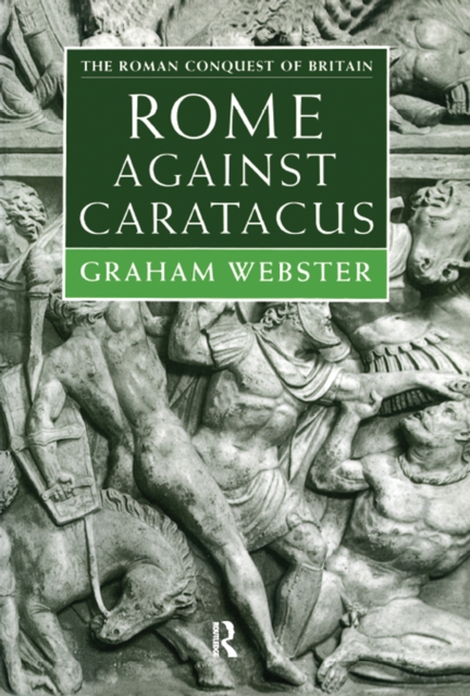 Rome Against Caratacus : The Roman Campaigns in Britain AD 48-58, EPUB eBook