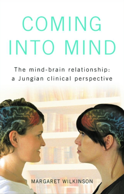 Coming into Mind : The Mind-Brain Relationship: A Jungian Clinical Perspective, PDF eBook