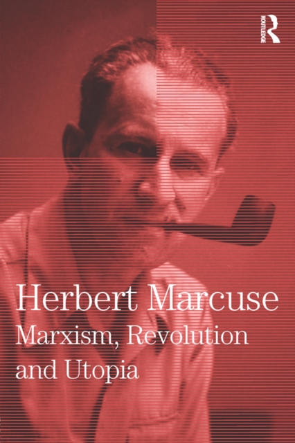 Marxism, Revolution and Utopia : Collected Papers of Herbert Marcuse, Volume 6, PDF eBook