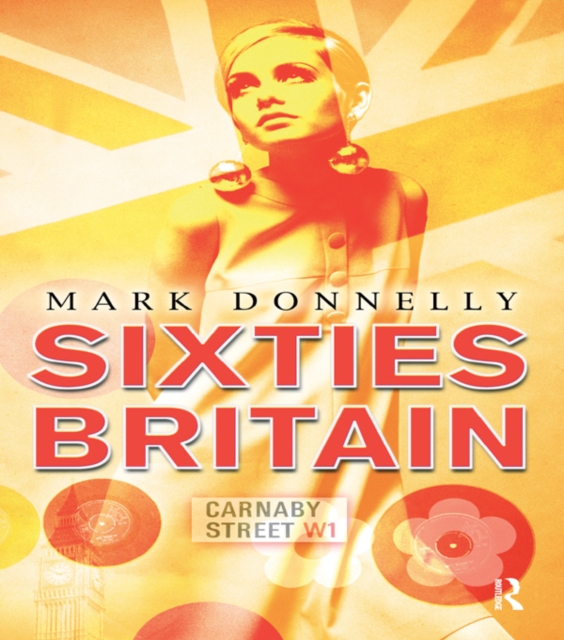 Sixties Britain : Culture, Society and Politics, EPUB eBook