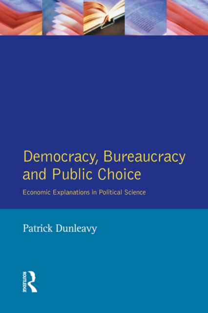 Democracy, Bureaucracy and Public Choice : Economic Approaches in Political Science, EPUB eBook