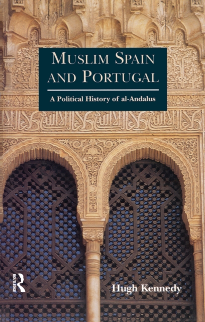 Muslim Spain and Portugal : A Political History of al-Andalus, PDF eBook