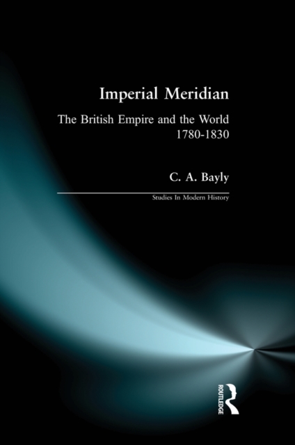 Imperial Meridian : The British Empire and the World 1780-1830, EPUB eBook