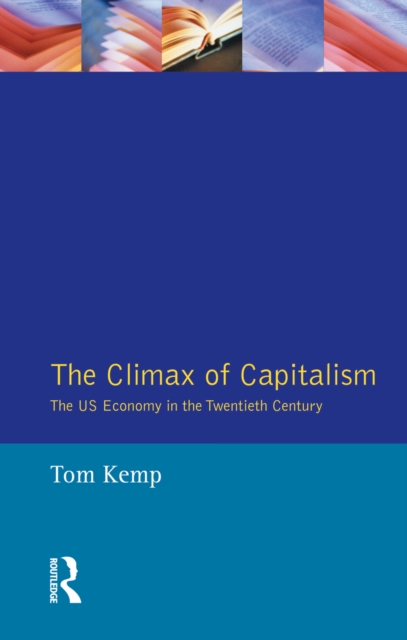 The Climax of Capitalism : The U.S. Economy in the Twentieth Century, PDF eBook
