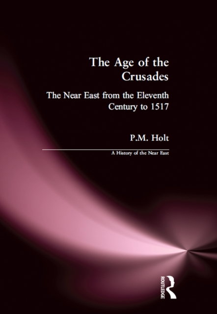 The Age of the Crusades : The Near East from the Eleventh Century to 1517, PDF eBook