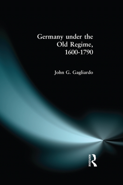 Germany under the Old Regime 1600-1790, PDF eBook