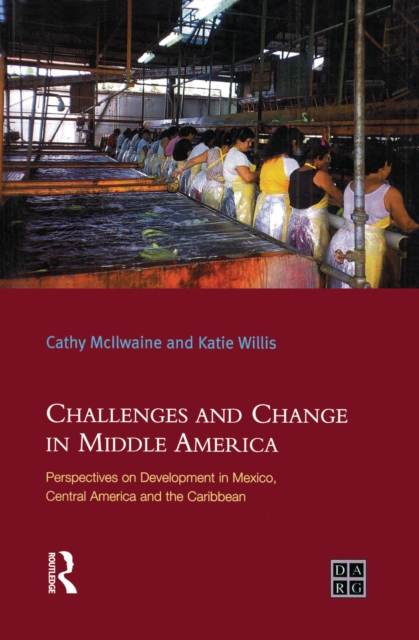 Challenges and Change in Middle America : Perspectives on Development in Mexico, Central America and the Caribbean, EPUB eBook