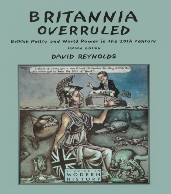 Britannia Overruled : British Policy and World Power in the Twentieth Century, PDF eBook