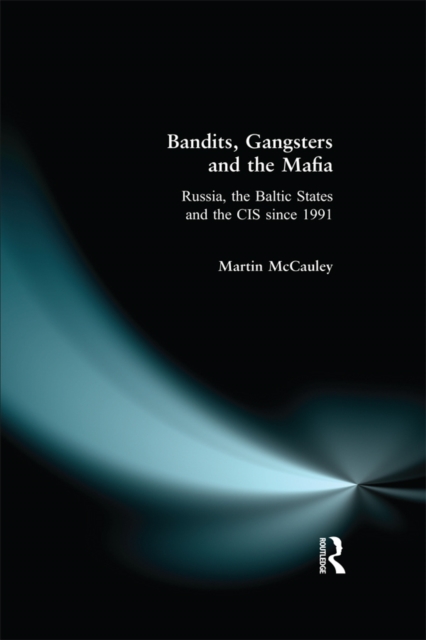 Bandits, Gangsters and the Mafia : Russia, the Baltic States and the CIS since 1991, PDF eBook