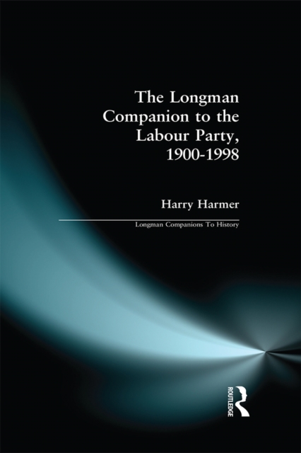 The Longman Companion to the Labour Party, 1900-1998, PDF eBook