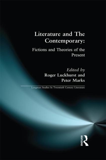 Literature and The Contemporary : Fictions and Theories of the Present, EPUB eBook