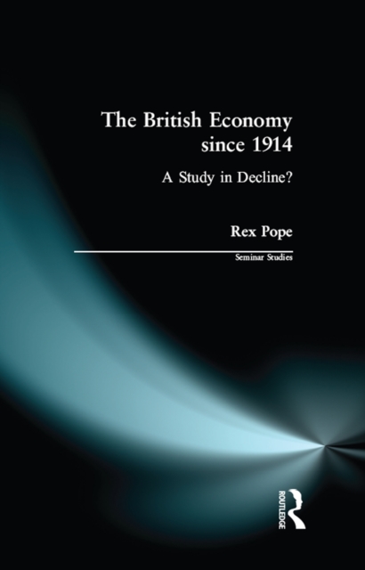 The British Economy since 1914 : A Study in Decline?, EPUB eBook