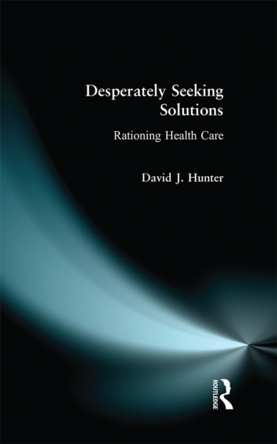 Desperately Seeking Solutions : Rationing Health Care, PDF eBook