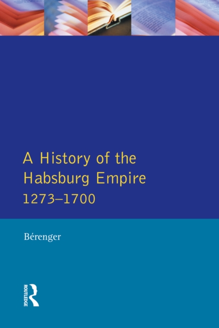A History of the Habsburg Empire 1273-1700, PDF eBook