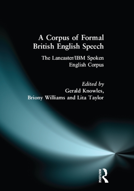 A Corpus of Formal British English Speech : The Lancaster/IBM Spoken English Corpus, PDF eBook