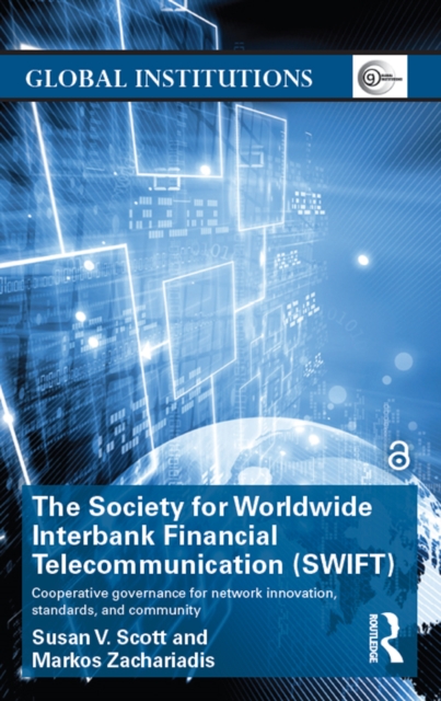 The Society for Worldwide Interbank Financial Telecommunication (SWIFT) : Cooperative governance for network innovation, standards, and community, PDF eBook