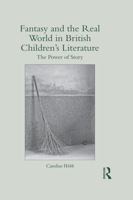Fantasy and the Real World in British Children's Literature : The Power of Story, PDF eBook