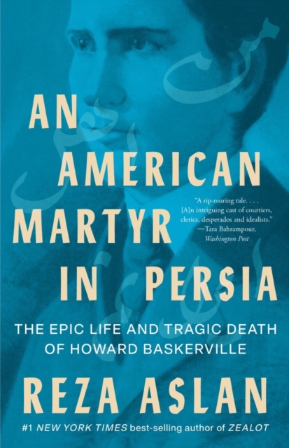 An American Martyr in Persia : The Epic Life and Tragic Death of Howard Baskerville, EPUB eBook