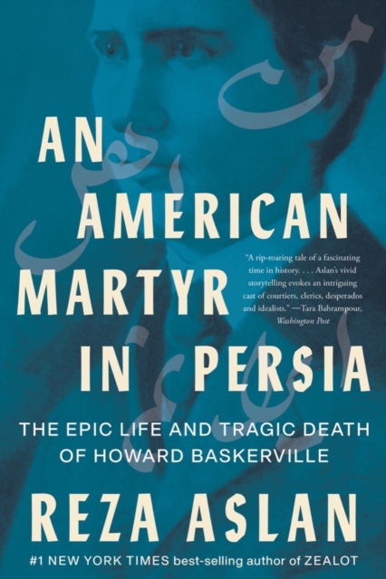 An American Martyr in Persia : The Epic Life and Tragic Death of Howard Baskerville, Paperback / softback Book
