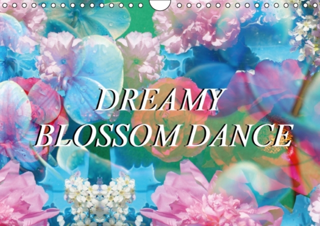Dreamy Blossom Dance : Delicate Palyful Flower Compositions, Calendar Book