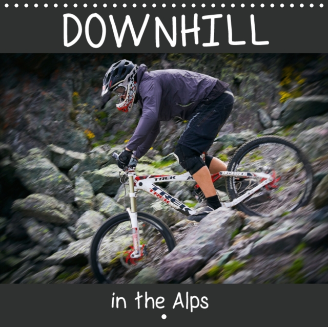 Downhill in the Alps 2019 : Accompany the photographer Dirk Meutzner and his biker friends on a trip through the Austrian Alps, Calendar Book