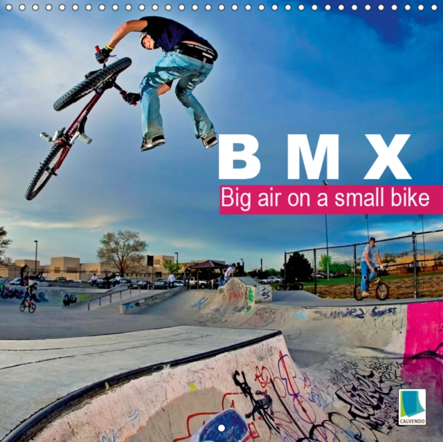 BMX: Big air on a small bike 2019 : Thrills and spills on two wheels, Calendar Book