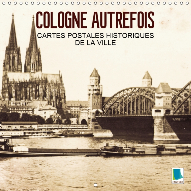 Cologne autrefois -  Cartes postales historiques de la ville 2019 : Cologne : Tradition et histoire de la ville, Calendar Book