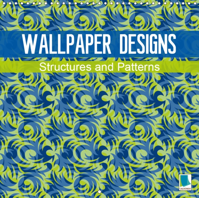 Wallpaper designs - structures and patterns 2019 : Wallpaper designs - Art for your living room walls, Calendar Book