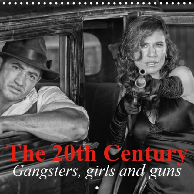 The 20th Century - Gangsters, girls and guns 2019 : 20th Century: America of Prohibition, Depression and the Era of Gangsters, Calendar Book