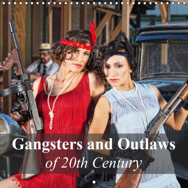 Gangsters and Outlaws of 20th Century 2019 : 20th Century America of Prohibition, Depression and Era Gangsters, Calendar Book