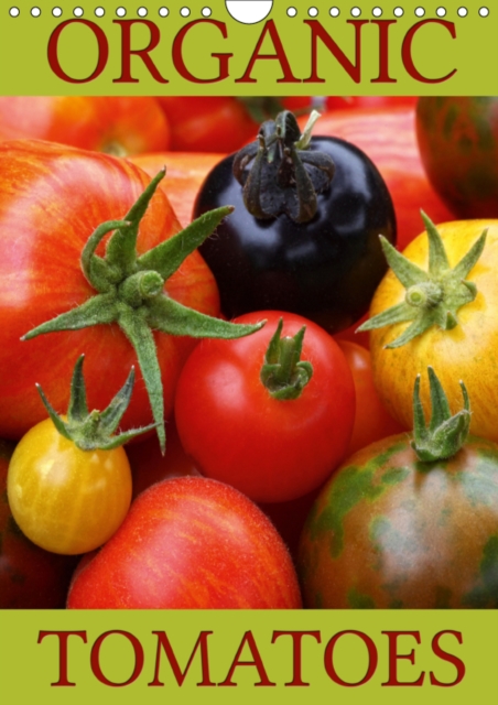 Organic Tomatoes 2019 : Discover and enjoy some organic grown tomato varieties, Calendar Book