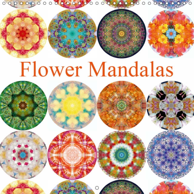 Flower Mandalas 2019 : photographic mandalas of flowers, created with love, Calendar Book