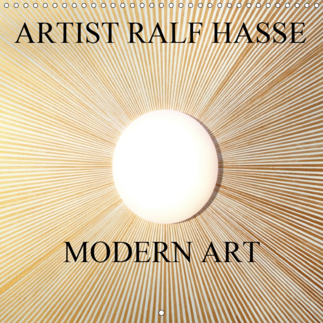 ARTIST RALF HASSE MODERN ART 2019 : Imagery of the artist Ralf Hasse invite you on an emotional and exciting journey., Calendar Book